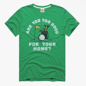 Homage “Are You Too Good For Your Home?” Happy Gilmore Golf tshirt